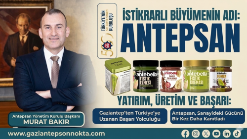 Antepsan, Sanayideki Gücünü Bir Kez Daha Kanıtladı