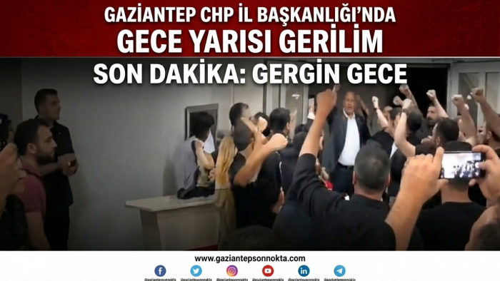 Gaziantep’te CHP İl Binasında Gergin Gece: Kapı Kırılarak İçeri Girildi İddiası