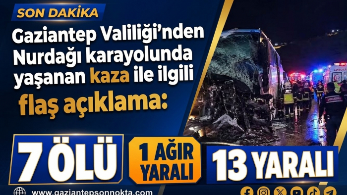 GAZİANTEP'TE KATLİAM GİBİ KAZA: 7 ÖLÜ, BİRİ AĞIR 13 YARALI! VALİLİKTEN FLAŞ AÇIKLAMA