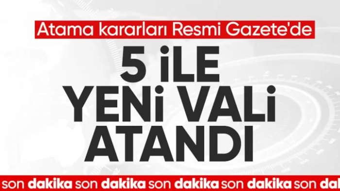 SON DAKİKA! 5 ile yeni vali atanması kararı Resmi Gazete'de