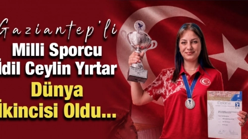 Gaziantep'li Milli Sporcu İdil Ceylin Yırtar Dünya İkincisi Oldu