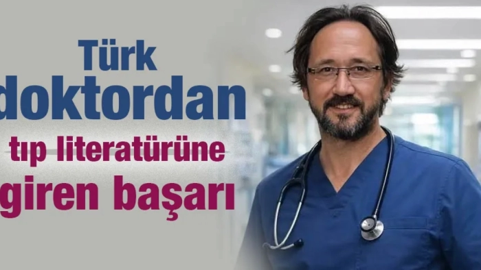 Türk doktordan tıp literatürüne giren başarı