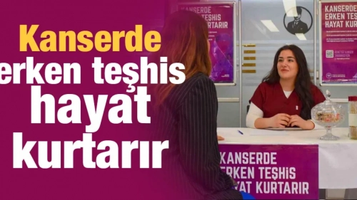 Kanserde erken teşhis hayat kurtarır