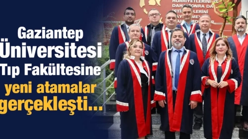 Gaziantep Üniversitesi Tıp Fakültesine yeni atamalar gerçekleşti