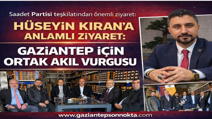 Gaziantep İçin Ortak Akıl Buluşması: Hayri Kamalı’dan Hüseyin Kıran’a Kritik Ziyaret