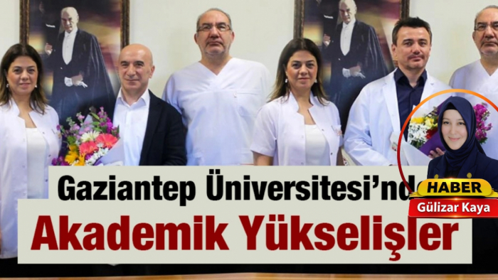 Gaziantep Üniversitesi’nde Akademik Yükselişler