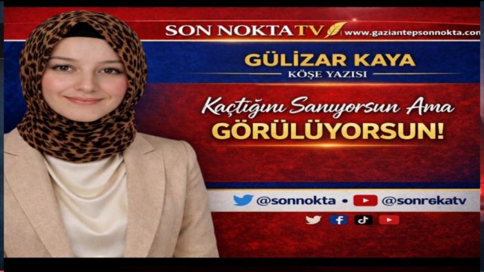Kaçtığını Sanıyorsun Ama Görülüyorsun!