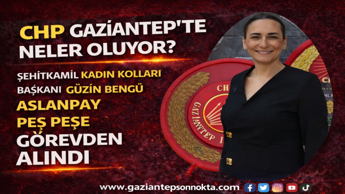 CHP Gaziantep’te Kadın Kolları Krizi Büyüyor! Peş Peşe Görevden Almalar