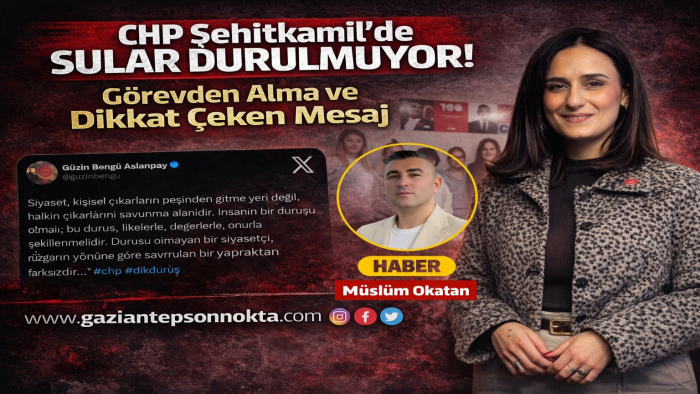 CHP Şehitkamil’de Sular Durulmuyor: Görevden Alma ve Aslanpay’dan Dikkat Çeken Mesaj