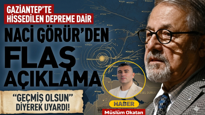 Naci Görür’den Gaziantep’te hissedilen depreme dair flaş açıklama