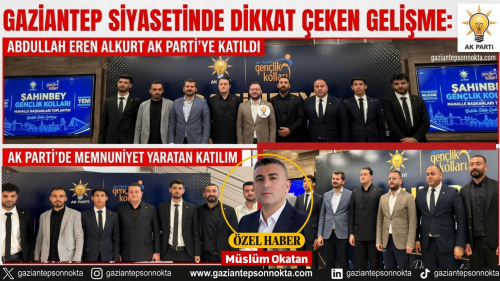 Gaziantep Siyasetinde Dikkat Çeken Gelişme: Abdullah Eren Alkurt AK Parti'ye Katıldı