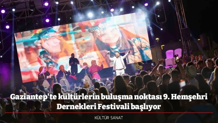 Gaziantep'te kültürlerin buluşma noktası 9. Hemşehri Dernekleri Festivali başlıyor