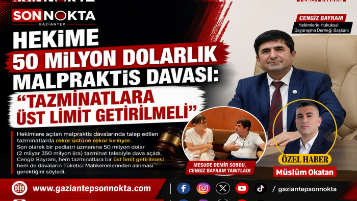HEKİME 50 MİLYON DOLARLIK MALPRAKTİS DAVASI: “TAZMİNATLARA ÜST LİMİT GETİRİLMELİ”