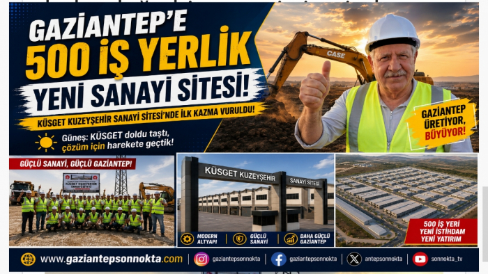 ​Gaziantep Sanayi Esnafına Nefes Aldıracak KÜSGET Kuzeyşehir Sanayi Sitesi’nde İlk Kazma Vuruldu