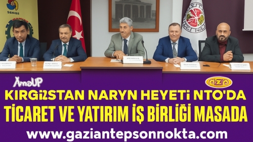 KIRGIZİSTAN NARYN HEYETİ NTO'DA