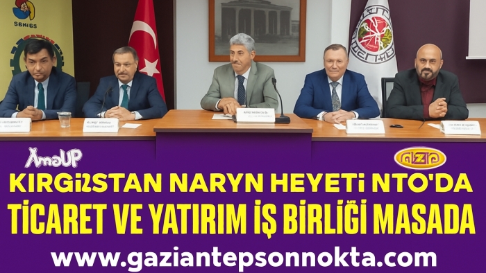 KIRGIZİSTAN NARYN HEYETİ NTO'DA