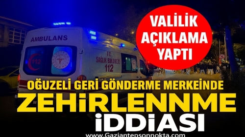 Oğuzeli’nde 56 Kişi Zehirlendi: Valilik Açıklama Yaptı