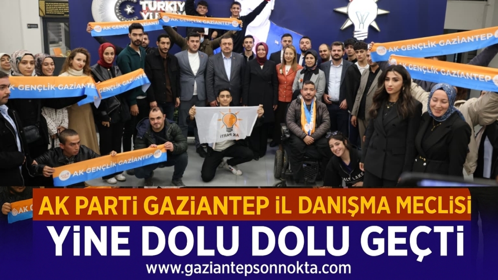 AK PARTİ GAZİANTEP İL DANIŞMA MECLİSİ YİNE DOLU DOLU GEÇTİ