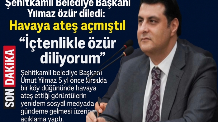 Şehitkamil Belediye Başkanı Yılmaz özür diledi: Havaya ateş açmıştı!