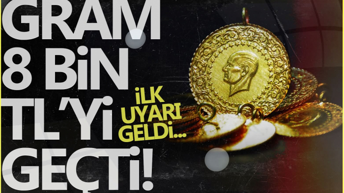 Gram altın 8 bin lira oldu