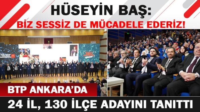 BTP Ankara’da 24 il, 130 ilçe adayını tanıttı