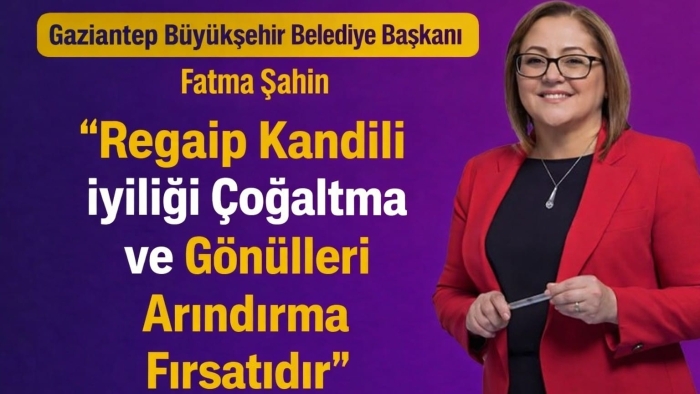 Şahin: 'Regaip Kandili, iyiliği çoğaltma ve gönülleri arındırma fırsatıdır'