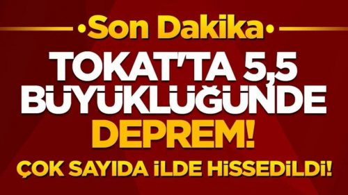 Tokat’ta 5,5 Büyüklüğünde Deprem!