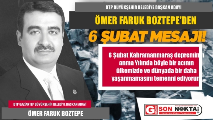 BTP Gaziantep Büyükşehir Belediye Başkan Adayı Boztepe 'den 6 Şubat mesajı