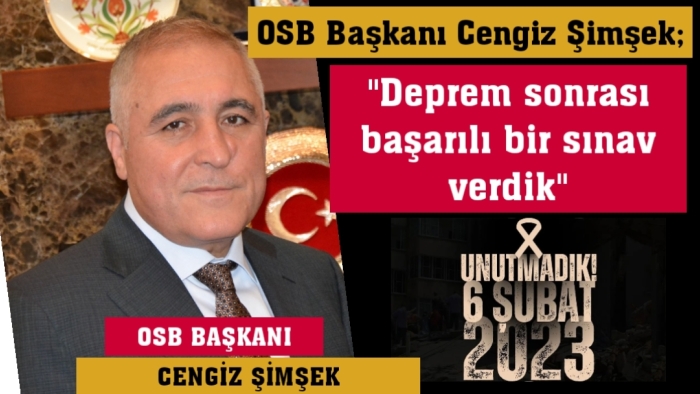 OSB Başkanı Cengiz Şimşek:  "Deprem sonrası başarılı bir sınav verdik"