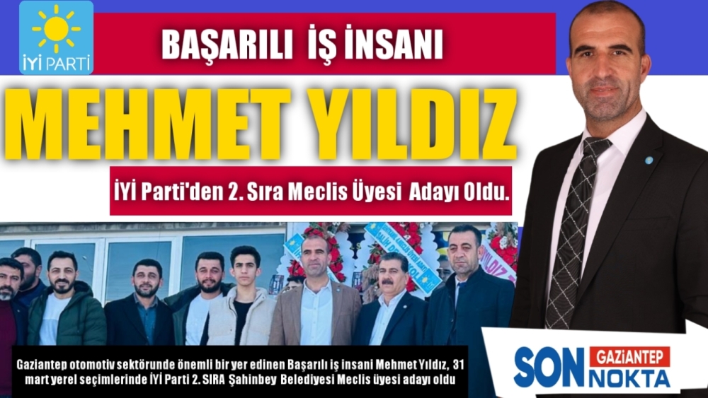 Başarılı  İş İnsanı  Mehmet Yıldız   İYİ Parti'den 2. Sıra  Meclis üyesi  adayı oldu