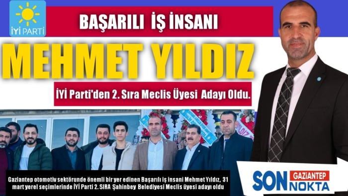 Başarılı  İş İnsanı  Mehmet Yıldız   İYİ Parti'den 2. Sıra  Meclis üyesi  adayı oldu