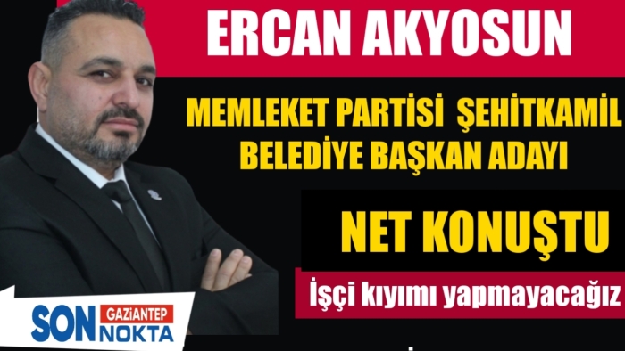 Ercan Akyosun: İşçi kıyımı yapmayacağız