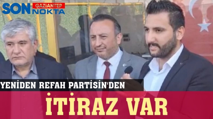 Yeniden Refah Partisi, seçim sonuçlarına itiraz etti