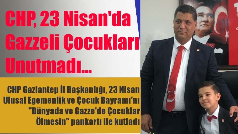 CHP, 23 Nisan'da Gazzeli çocukları unutmadı...