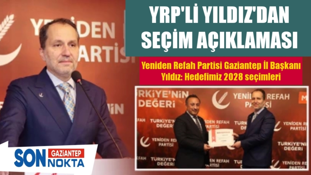 Yeniden Refah Partisi Gaziantep İl Başkanı Yıldız: Hedefimiz 2028 seçimleri