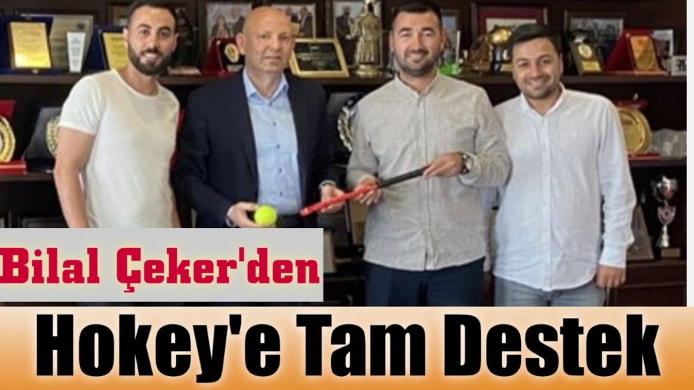 Bilal Çeker'den Hokey'e tam destek