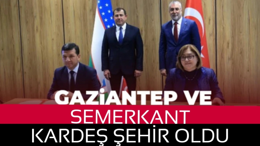 Gaziantep ve Semerkant kardeş şehir oldu