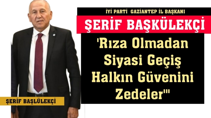 "İYİ Parti Gaziantep İl Başkanı’ndan Belediye Başkanlarına Sert Mesaj"