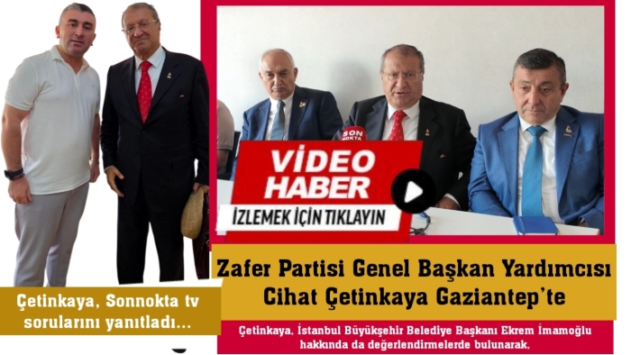 Zafer Partisi Genel Başkan Yardımcısı Cihat Çetinkaya Gaziantep’te