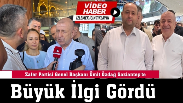 Zafer Partisi Genel Başkanı Ümit Özdağ Gaziantep’te Büyük İlgi Gördü