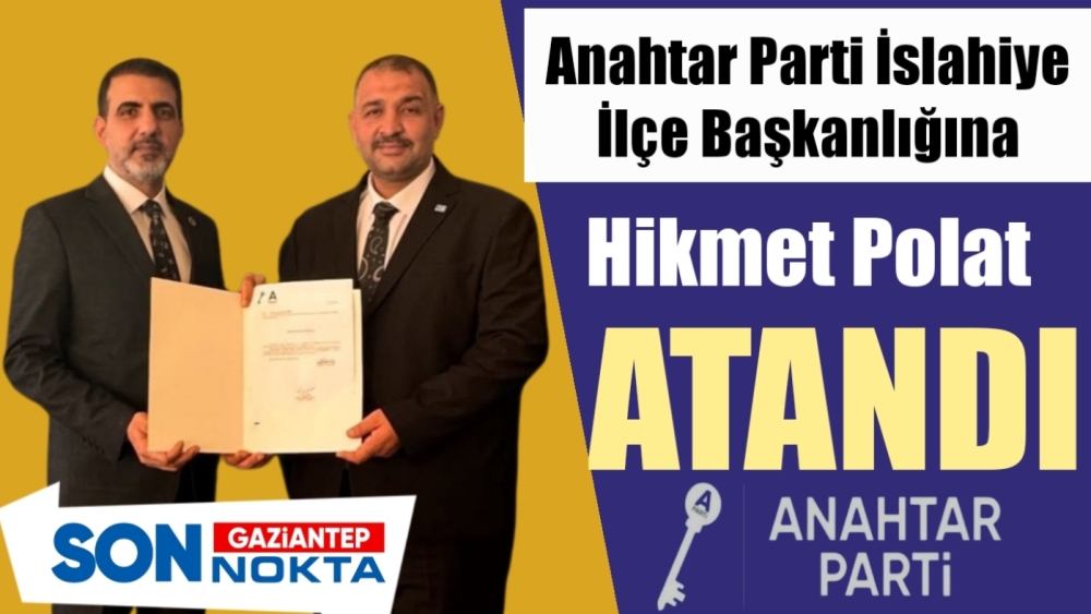Anahtar Parti İslahiye İlçe Başkanlığına Hikmet Polat Atandı