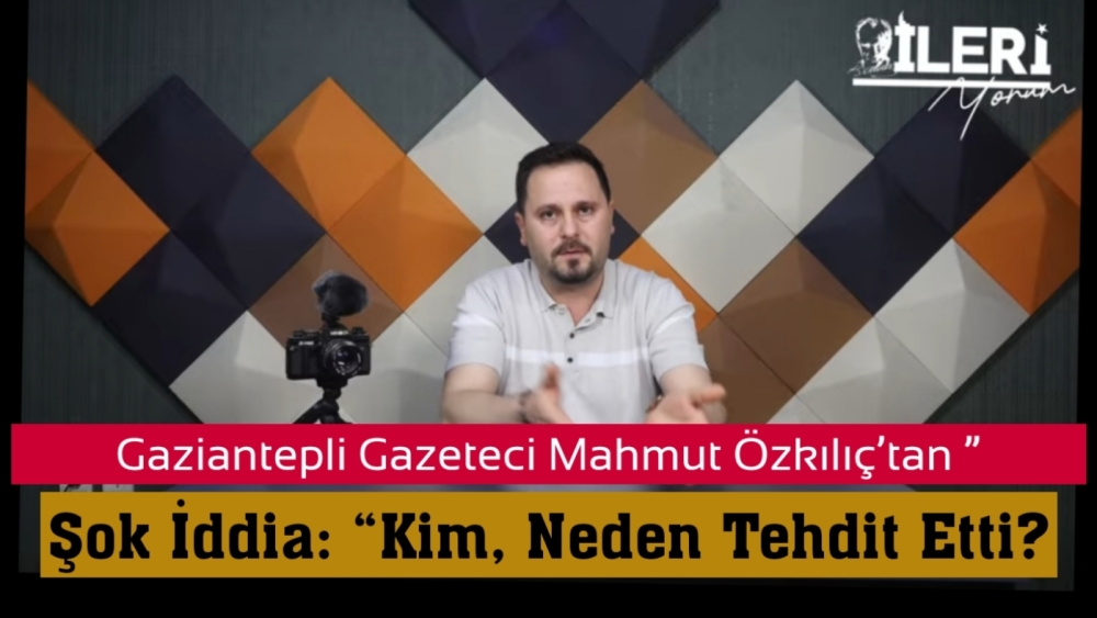 Gaziantepli Gazeteci Mahmut Özkılıç’tan Şok İddia: “Kim, Neden Tehdit Etti?”