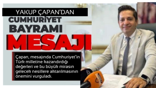 Yakup Çapan’dan 29 Ekim Cumhuriyet Bayramı Mesajı: “Cumhuriyet, Milletimizin Yeniden Doğuşudur”