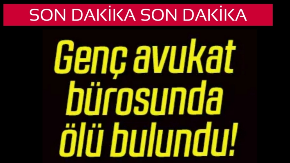 Gaziantep’te Genç Avukat Büroda Ölü Bulundu