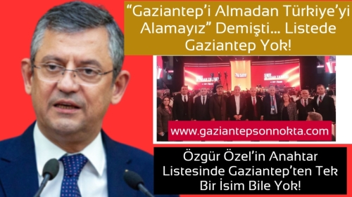 Özgür Özel,“Gaziantep’i Almadan Türkiye’yi Alamayız” Demişti… Listede Gaziantep Yok!