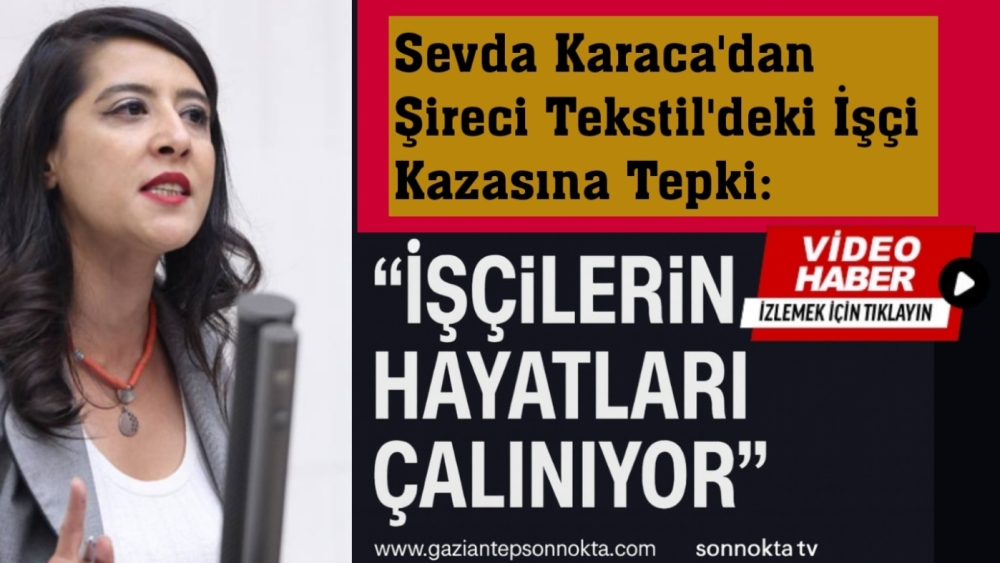 Sevda Karaca’dan Şireci Tekstil’deki İşçi Kazasına Tepki: “İşçilerin Hayatları Çalınıyor”