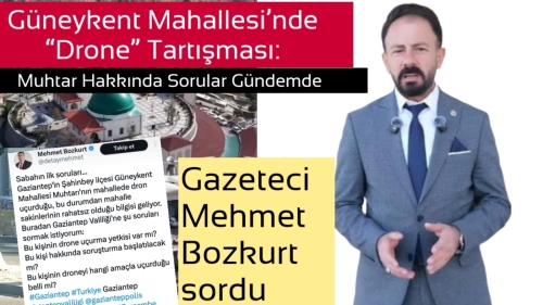 Güneykent Mahallesi’nde “Drone” Tartışması: Muhtar Hakkında Sorular Gündemde