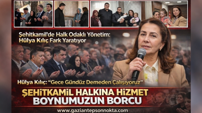 Hülya Kılıç: Şehitkamil Halkına Hizmet Boynumuzun Borcu