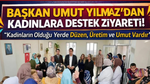 YILMAZ: “KADINLARIN OLDUĞU YERDE DÜZEN, ÜRETİM VE UMUT VARDIR”