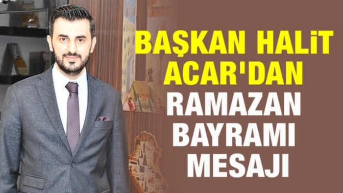 Başkan Halit Acar'dan Ramazan Bayramı mesajı